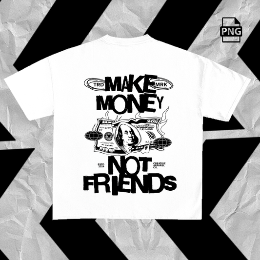 Make Money Not Friends / PNG Design